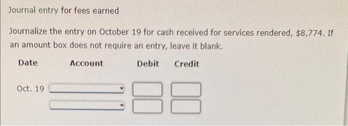 Solved Journal entry for fees earned Journalize the entry on 