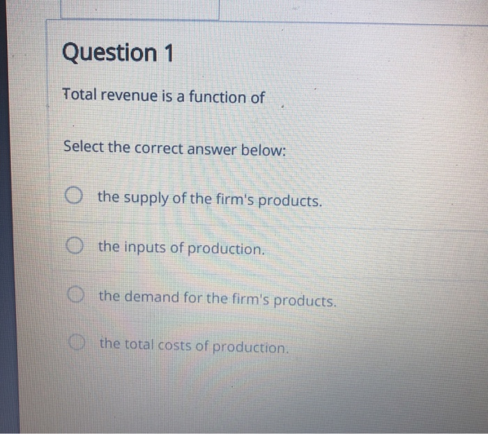 Total Revenue Example Questions Solved Question 1 Total revenue is a function of Select the | Chegg.com