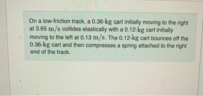 solved-on-a-low-friction-track-a-0-36-kg-cart-initially-chegg