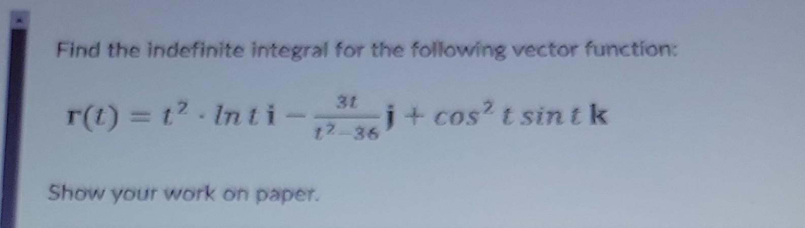 Solved Find The Indefinite Integral For The Following Vector | Chegg.com