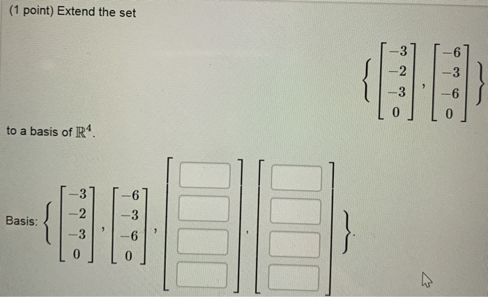 Solved (1 point) Extend the set to a basis of R4 No Basis: | Chegg.com