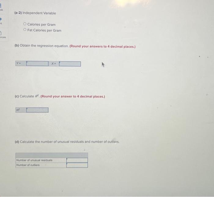 (a-2) Independent Variable
Calories per Gram
Fat Calories per Gram
(b) Obtain the regression equation. (Round your answers to