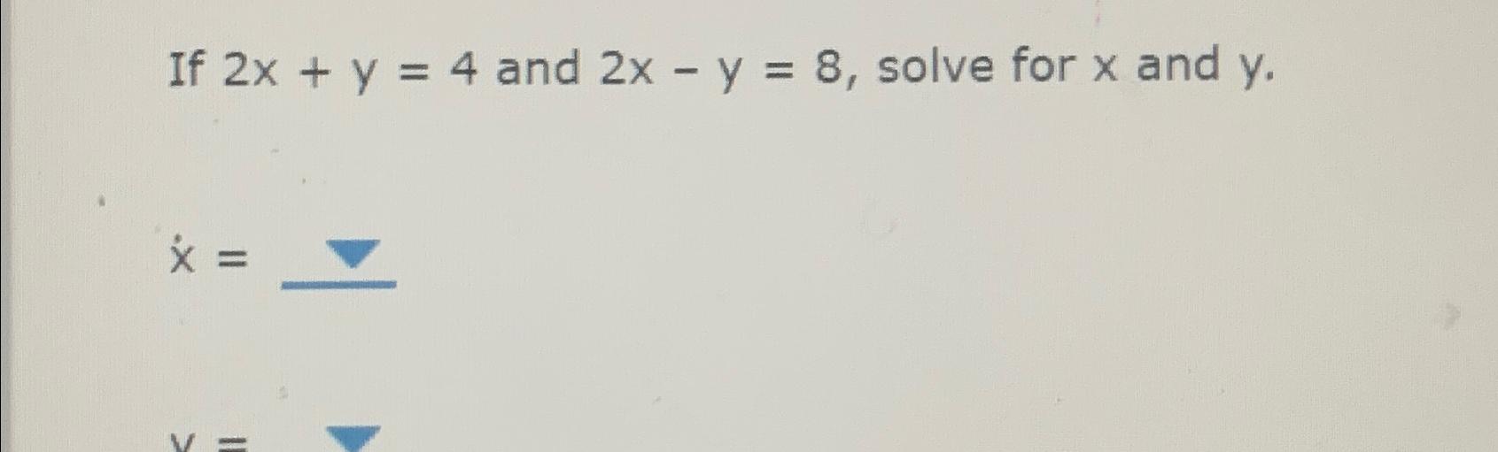 solved-if-2x-y-4-and-2x-y-8-solve-for-x-and-y-x-chegg