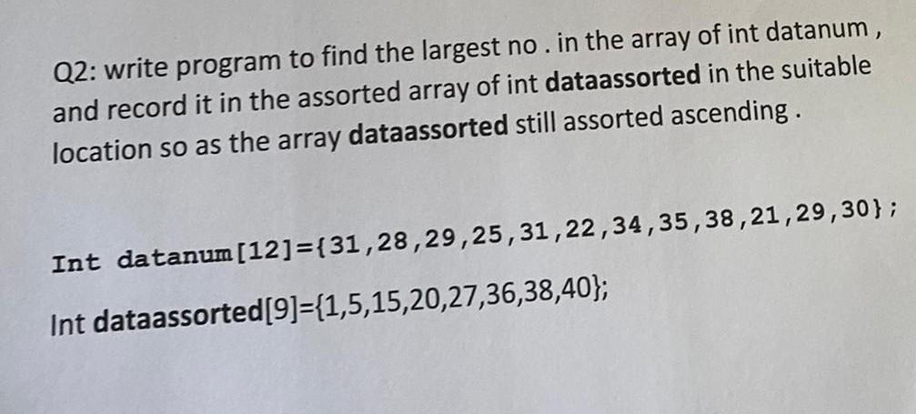 Solved Q2: write program to find the largest no. in the | Chegg.com