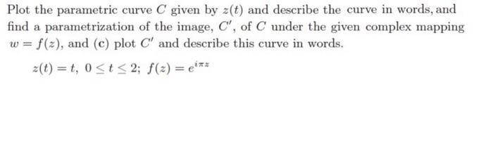 Solved Plot the parametric curve C given by z(t) and | Chegg.com