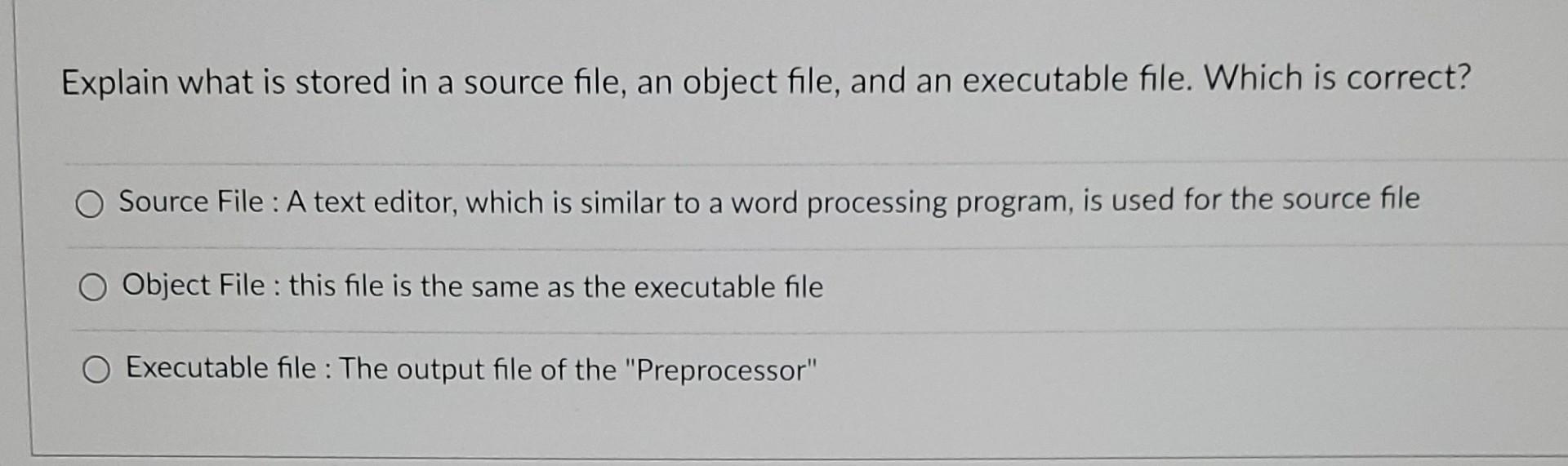 Solved Explain what is stored in a source file, an object | Chegg.com