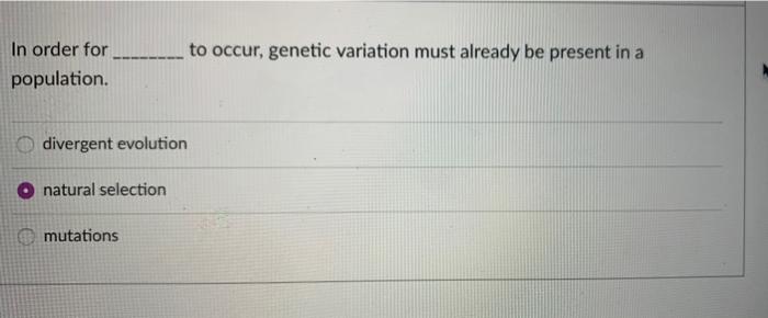 Solved to occur, genetic variation must already be present | Chegg.com