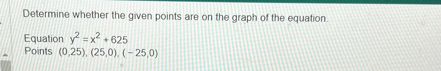 Solved Determine whether the given points are on the graph | Chegg.com