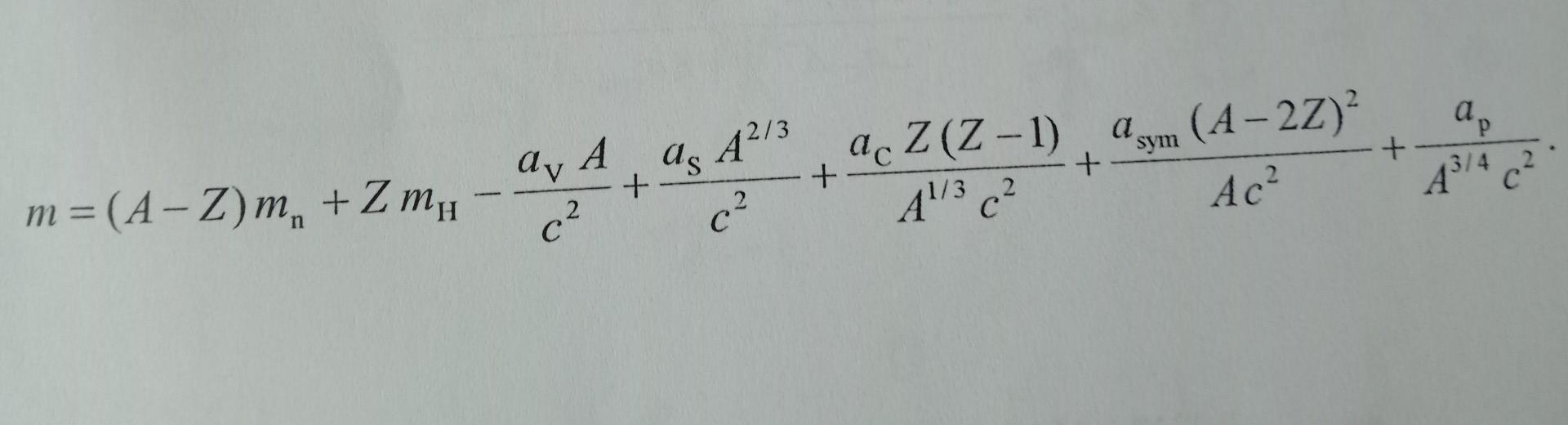 ар + as 4²13 + ac Z (Z-1) asym (A-2Z)? All3 c² Ac² + av А A + c2 3/4 2 A C m=(A - Z)m, + Z m,