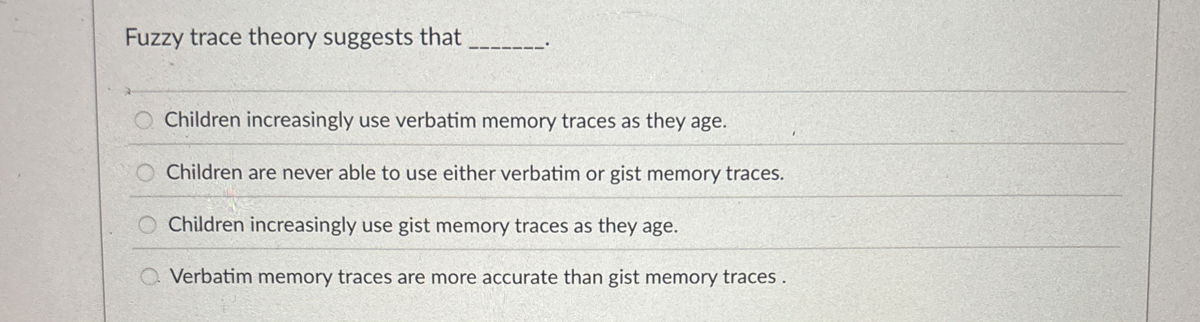 Solved Fuzzy trace theory suggests thatChildren increasingly | Chegg.com