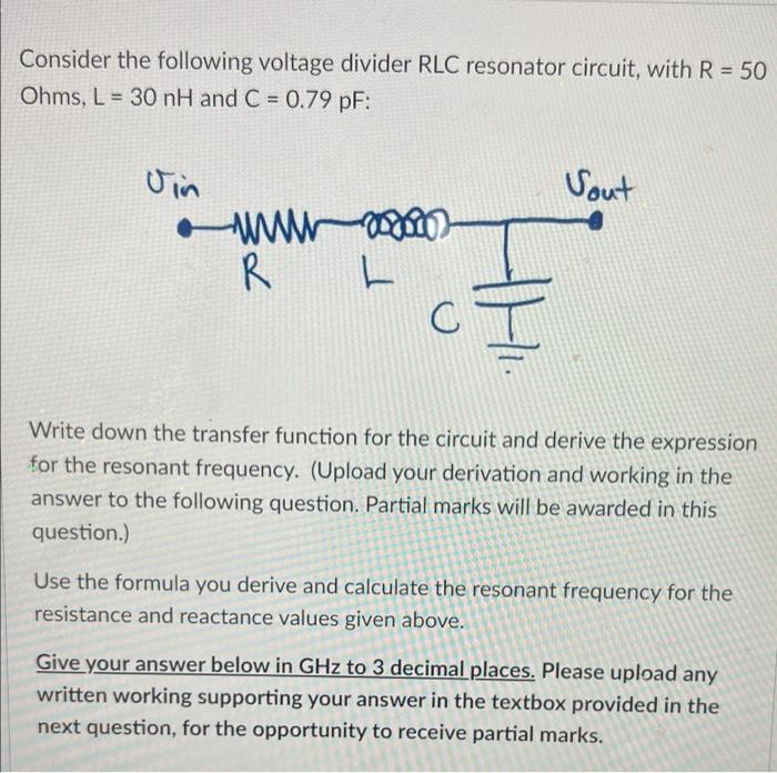 Consider the following voltage divider RLC resonator circuit, with R = 50
Ohms, L= 30 nH and C = 0.79 pF:
Vin
Vout
www2000)
R