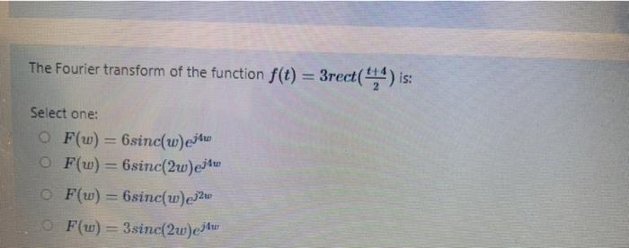 Solved The Fourier transform of the function f(t) = 3rect(4) | Chegg.com