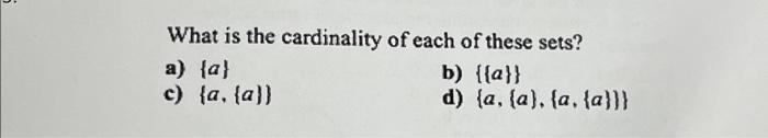 Solved What Is The Cardinality Of Each Of These Sets? A) {a} | Chegg.com