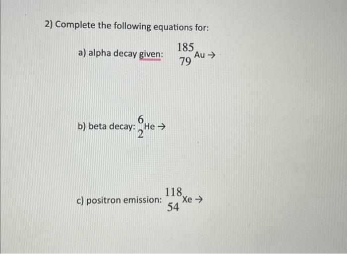 Solved Complete The Following Equations For: B) Beta Decay: | Chegg.com