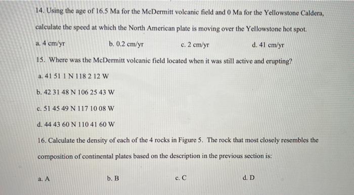 14. Using the age of \( 16.5 \mathrm{Ma} \) for the MeDermitt volcanic field and \( 0 \mathrm{Ma} \) for the Yellowstone Cald