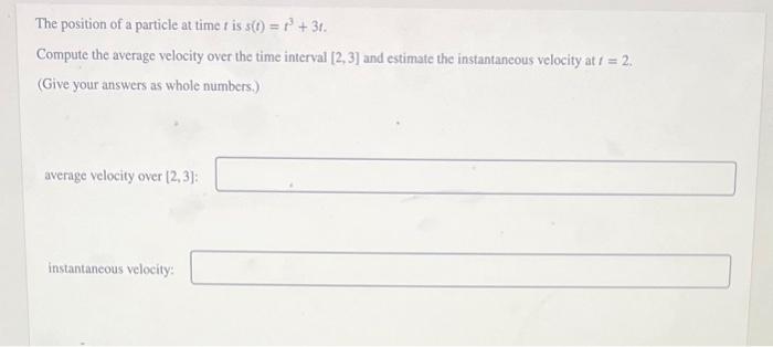 Solved The position of a particle at time t is s(t)=t3+3t. | Chegg.com