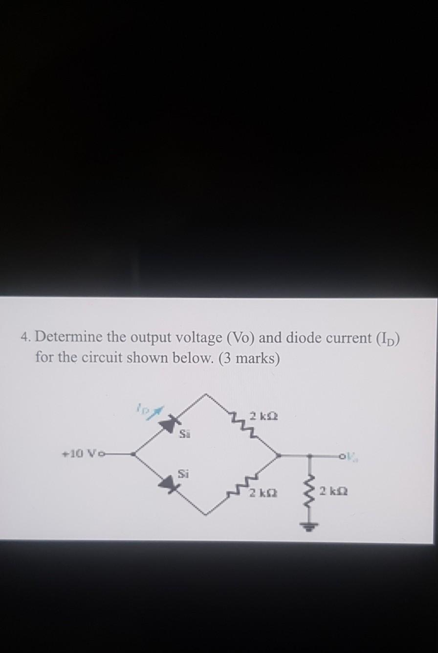 Solved 4. Determine the output voltage (Vo) and diode | Chegg.com