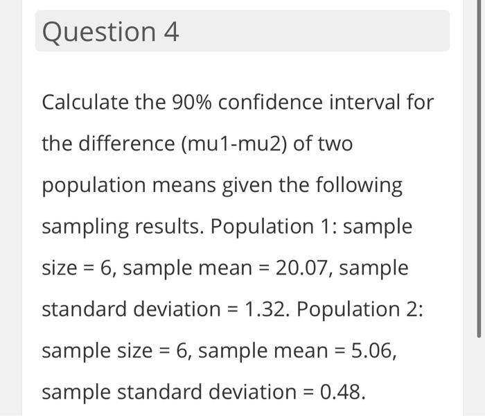 Solved Question 4 Calculate the 90% confidence interval for | Chegg.com