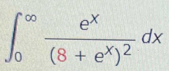Solved ∫0∞(8+ex)2exdx | Chegg.com