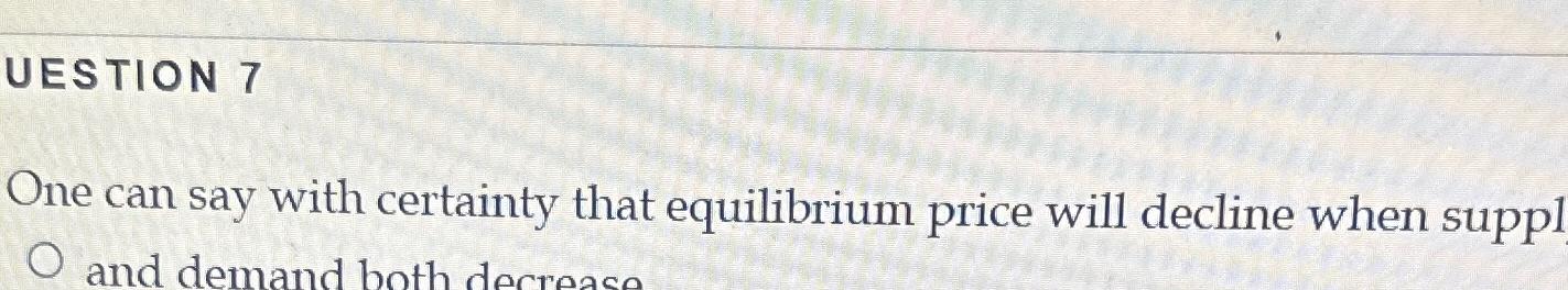 Solved UESTION 7One can say with certainty that equilibrium | Chegg.com