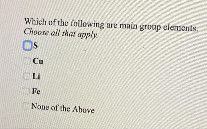 Solved Which of the following are main group elements. | Chegg.com