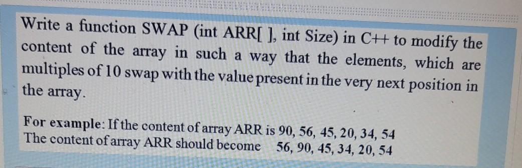Write a function SWAP (int ARR[], int Size) in CH to modify the
content of the array in such a way that the elements, which a