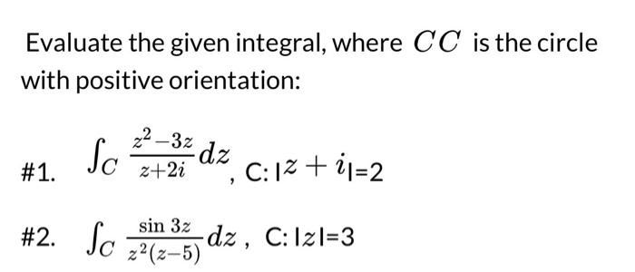 Solved Evaluate the given integral, where CC is the circle | Chegg.com