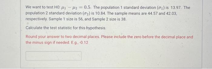 Solved We want to test HO:μ1−μ2=0.5. The population 1 | Chegg.com