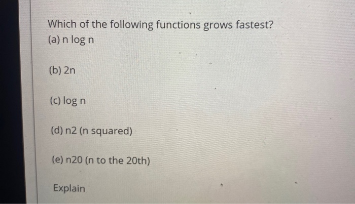 Solved Which of the following functions grows fastest? (a) n | Chegg.com - Which Of The Following Grows The Fastest