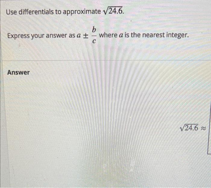 Solved Use differentials to approximate √24.6. b Express | Chegg.com