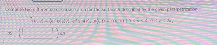 Compute the differential of surface area for the surface \( S \) described by the given parametrization.
\[
\left.\vec{r}(u, 