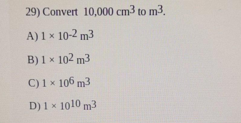 Solved 29 Convert 10 000 cm3 to m3. A 1 x 10 2 m3 B 1 x Chegg