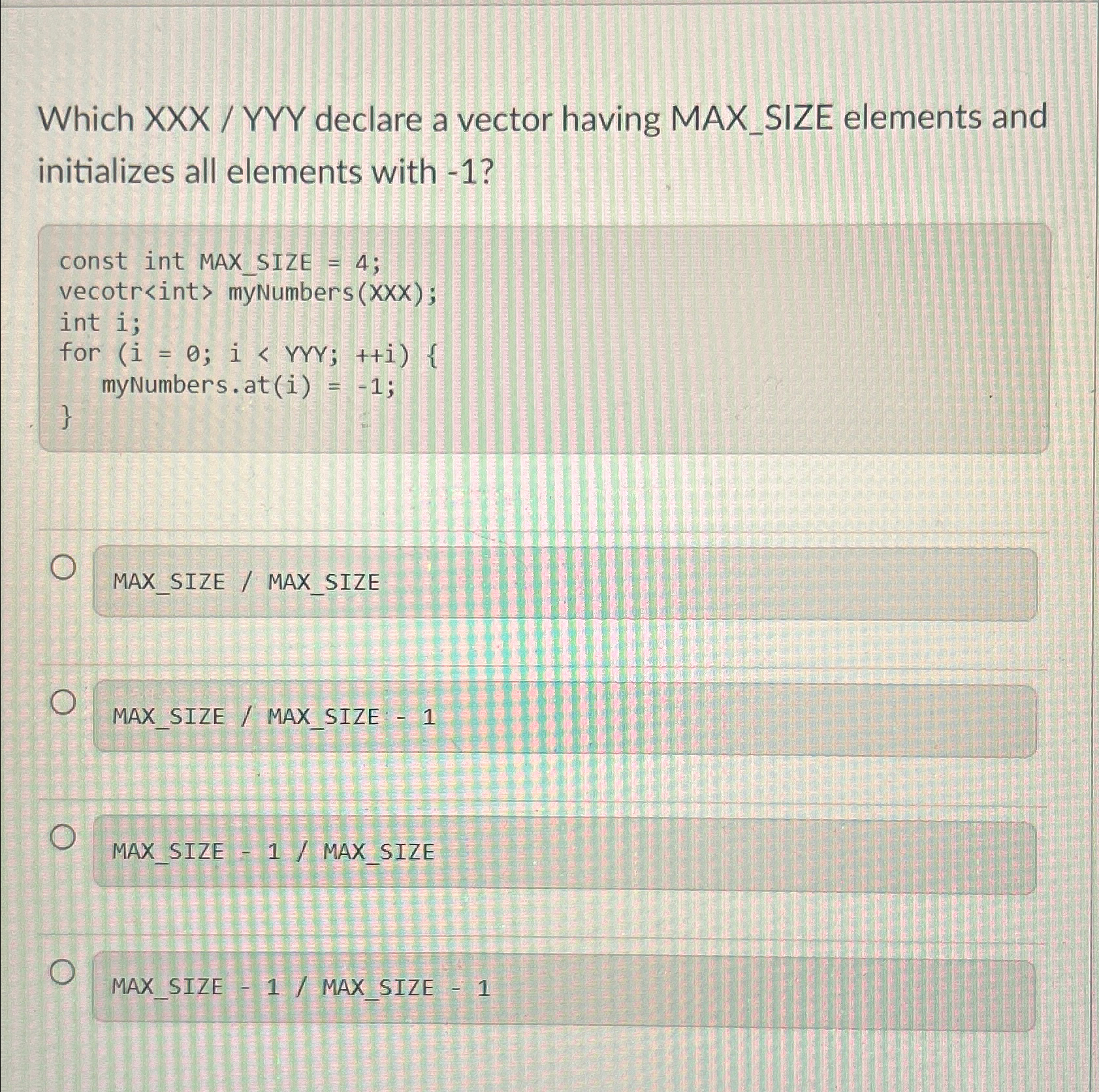 Solved Which XXX / ﻿YYY declare a vector having MAX_SIZE | Chegg.com