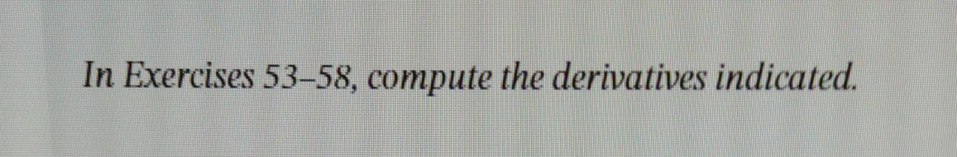 Solved In Exercises 53-58, compute the derivatives | Chegg.com