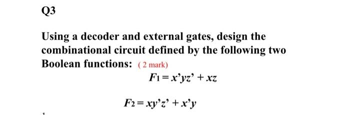 Solved Q3 Using a decoder and external gates, design the | Chegg.com