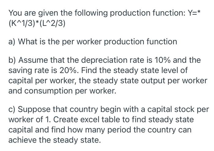 Solved You Are Given The Following Production Function: Y=* | Chegg.com