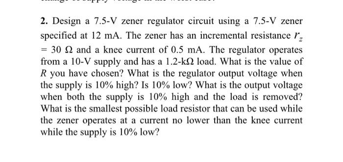 Solved 2. Design A 7.5−V Zener Regulator Circuit Using A | Chegg.com