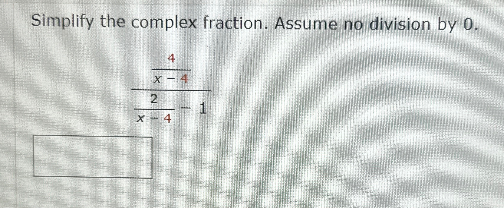 Solved Simplify the complex fraction. Assume no division by | Chegg.com