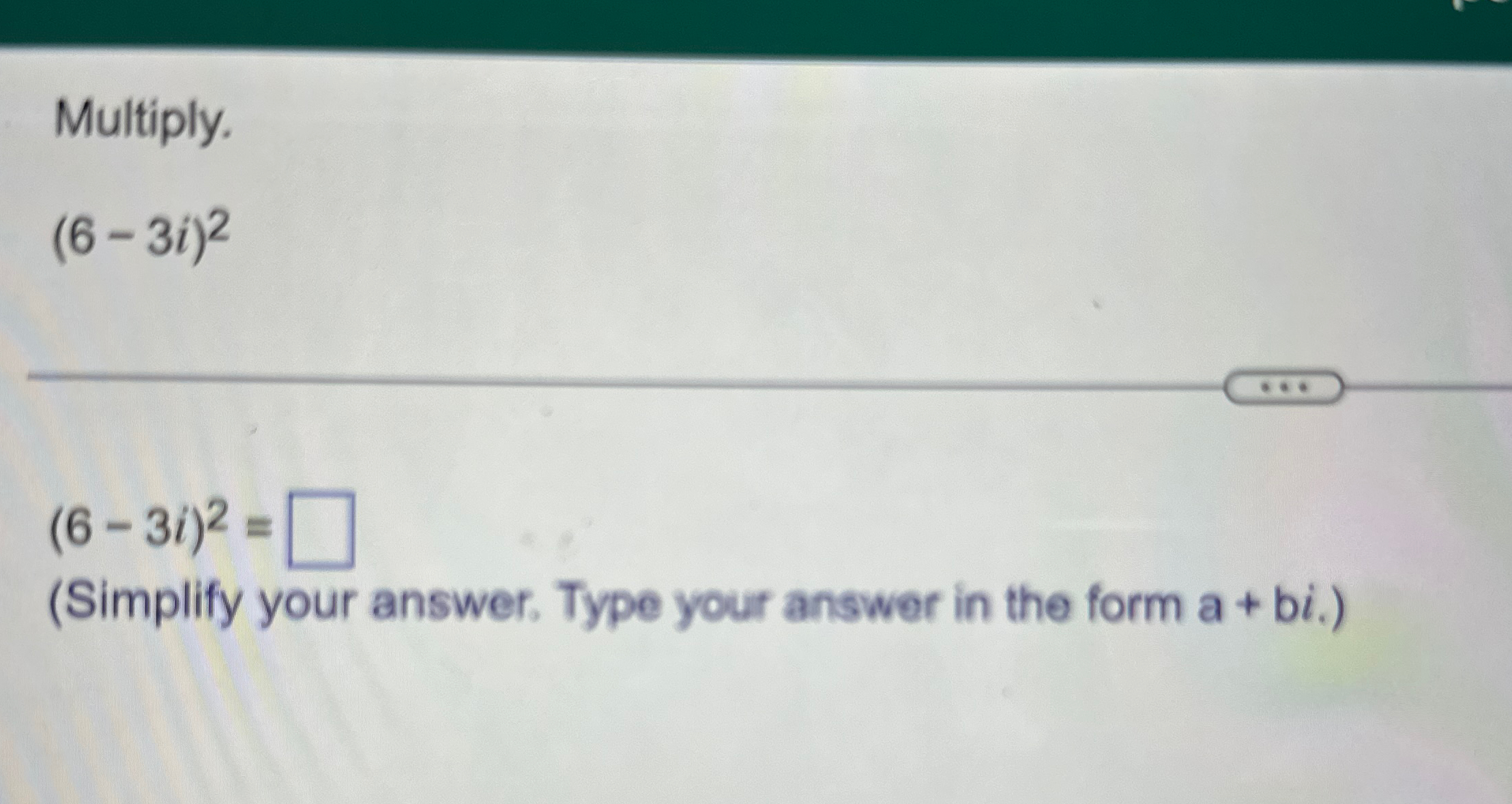 Solved Multiply.(6-3i)2(6-3i)2=(Simplify Your Answer. Type | Chegg.com