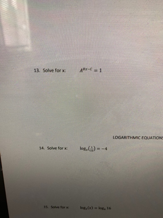 Solved 13. Solve for : ABX-C = 1 LOGARITHMIC EQUATIONS 14. | Chegg.com