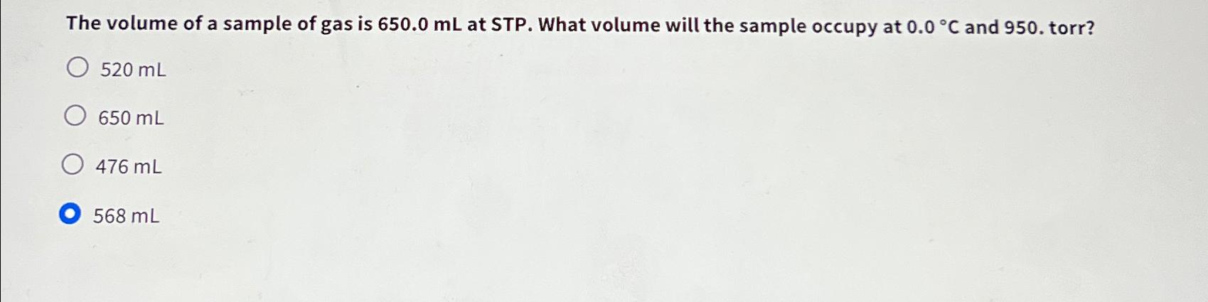 Solved The volume of a sample of gas is 650.0mL ﻿at STP. | Chegg.com