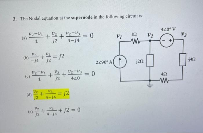 3. The Nodal equation at the supernode in the following circuit is:
(a) \( \frac{v_{2}-v_{1}}{1}+\frac{v_{2}}{j 2}+\frac{v_{2