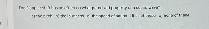 Solved The Doppler shift has an effect on what perceived | Chegg.com