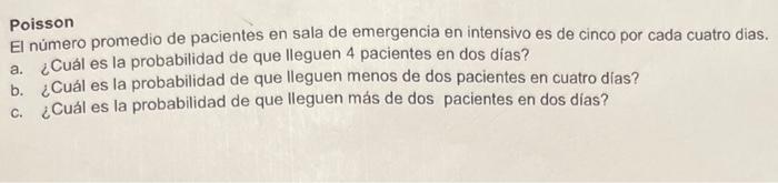 Poisson El número promedio de pacientes en sala de emergencia en intensivo es de cinco por cada cuatro dias. a. ¿Cuál es la p