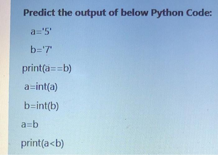Solved Predict the output of below Python Code: a='5' b='7' | Chegg.com