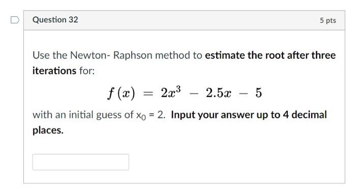 Solved Question 32 5 pts Use the Newton-Raphson method to | Chegg.com