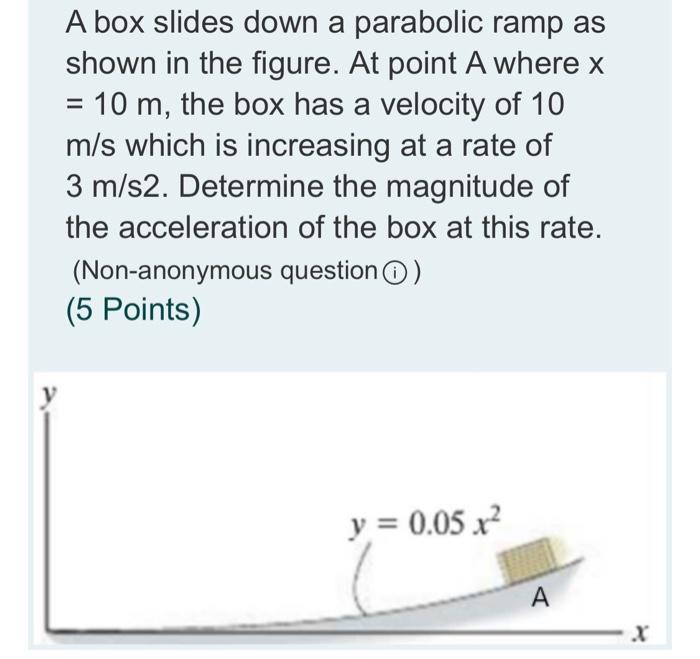 Solved A box slides down a parabolic ramp as shown in the | Chegg.com