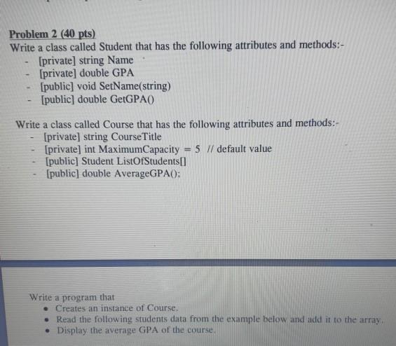 Solved Problem 2 (40 pts) Write a class called Student that | Chegg.com