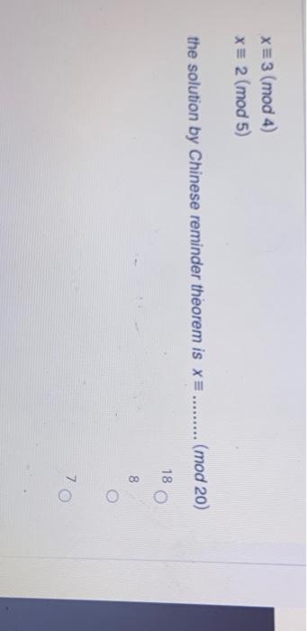 Solved x=3 (mod 4) x= 2(mod 5) the solution by Chinese | Chegg.com