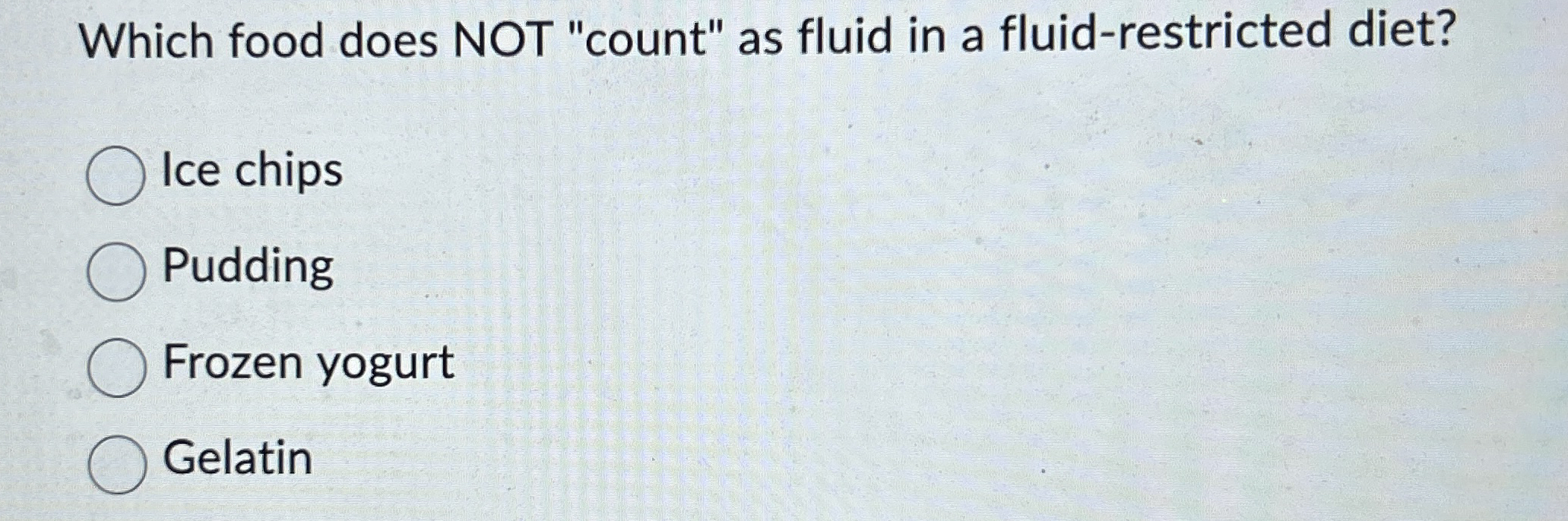 Solved Which food does NOT "count" as fluid in a